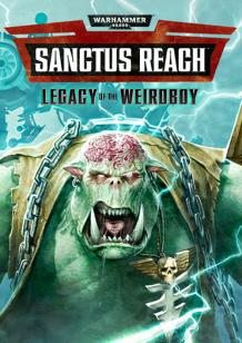 Warhammer 40,000: Sanctus Reach - Legacy of the Weirdboy cover