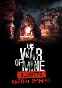 This War of Mine: Stories - Fading Embers (ep. 3) cover